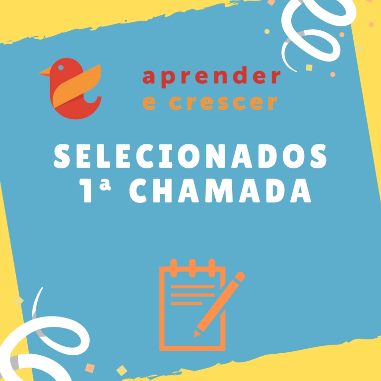 CONFIRA A LISTA DOS ALUNOS SELECIONADOS NA 1ª CHAMADA, PARA PARTICIPAR DA 15° EDIÇÃO DO APRENDER E CRESCER